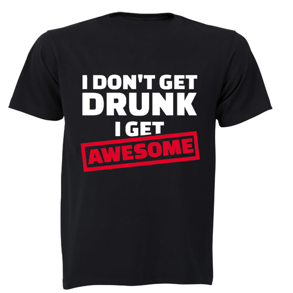I Don't Get Drunk - I Get Awesome - Adults - T-Shirt - BuyAbility South Africa