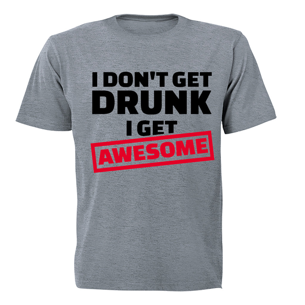 I Don't Get Drunk - I Get Awesome - Adults - T-Shirt - BuyAbility South Africa