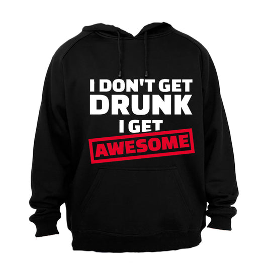 I Don t Get Drunk - I Get Awesome - Hoodie - BuyAbility South Africa