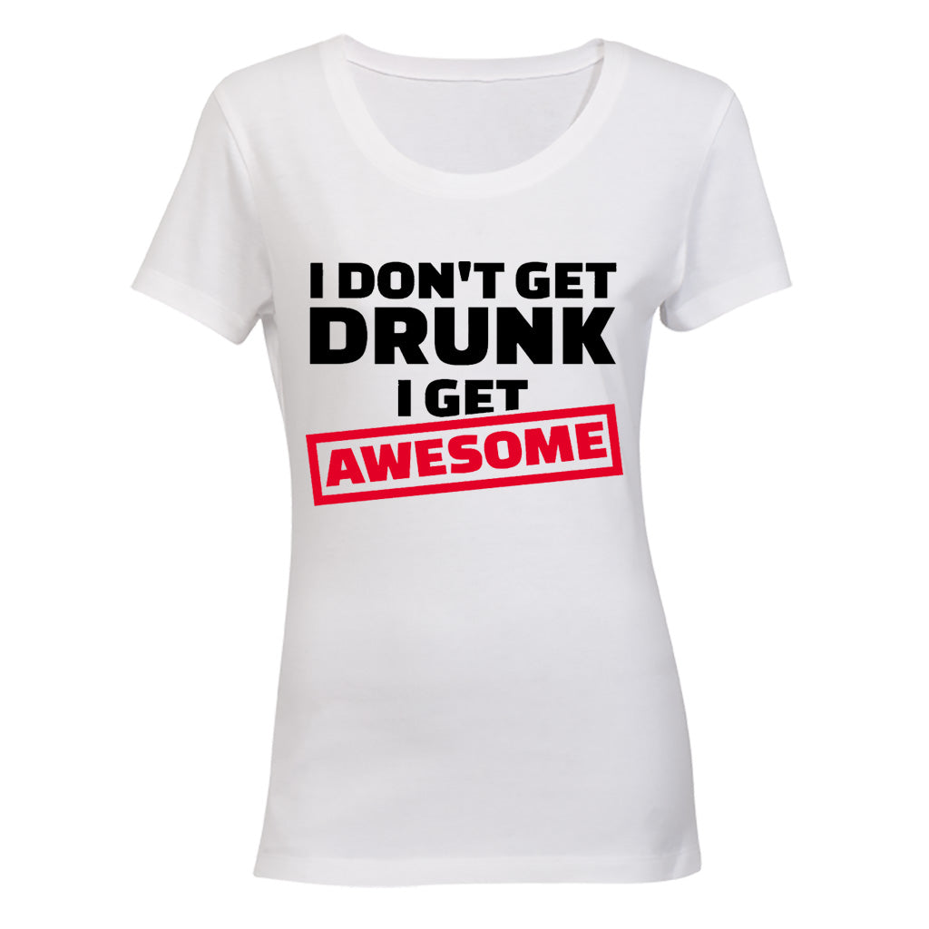 I Don't Get Drunk - I Get Awesome - BuyAbility South Africa