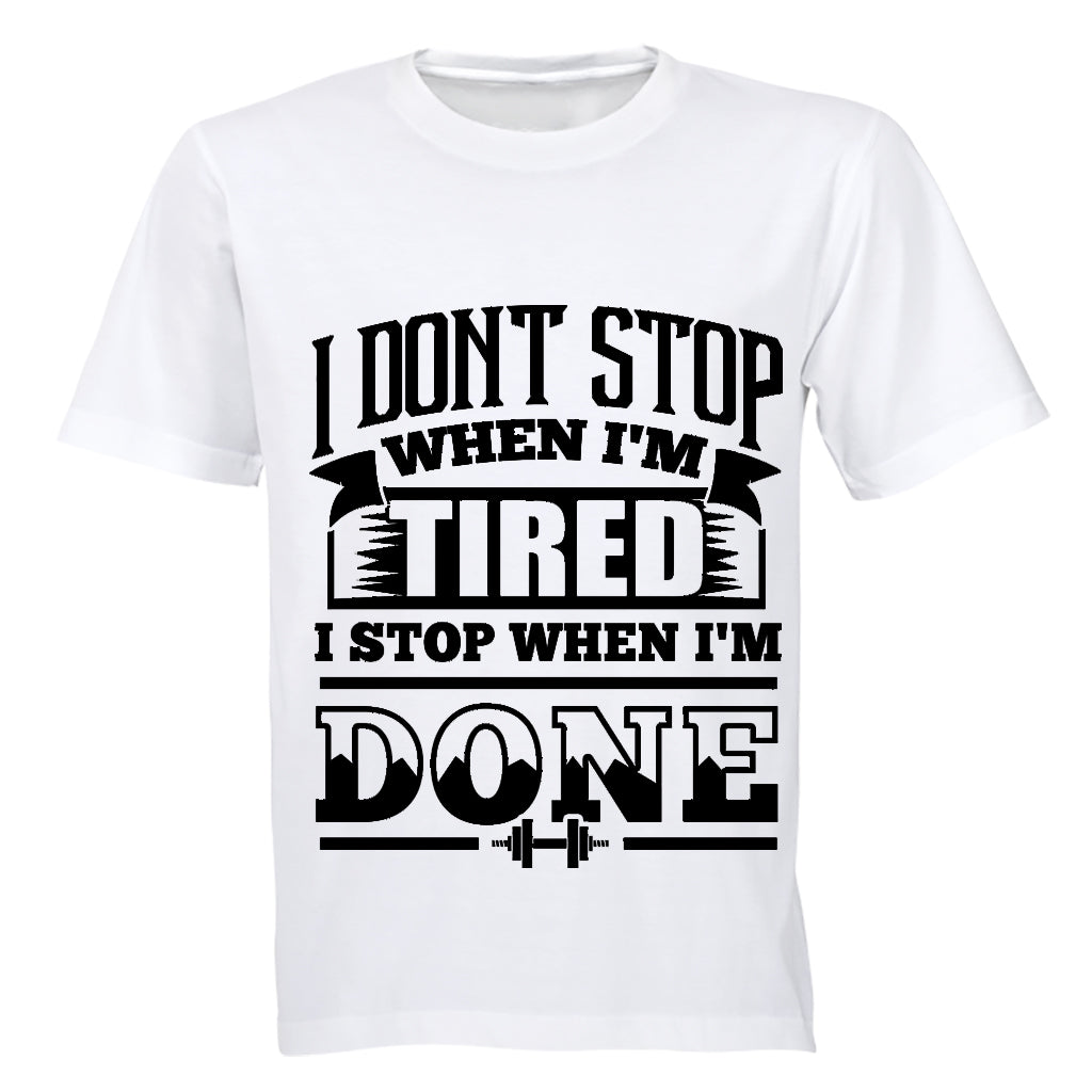 I don t stop when I m Tired.. I Stop When I m DONE - Adults - T-Shirt - BuyAbility South Africa
