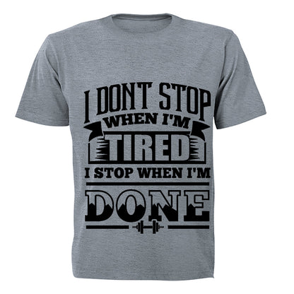I don t stop when I m Tired.. I Stop When I m DONE - Adults - T-Shirt - BuyAbility South Africa