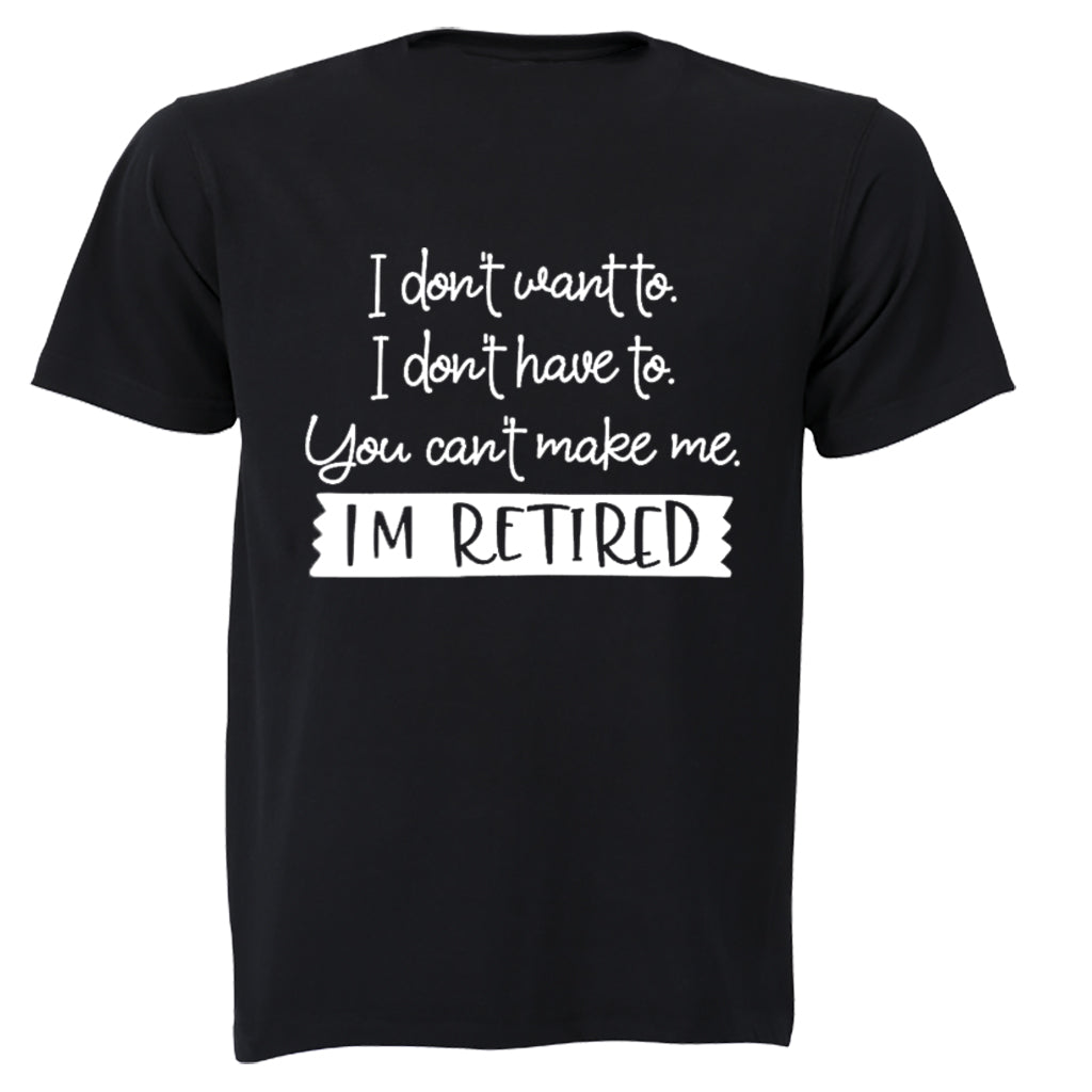 I Don't Want To - Retired - Adults - T-Shirt - BuyAbility South Africa