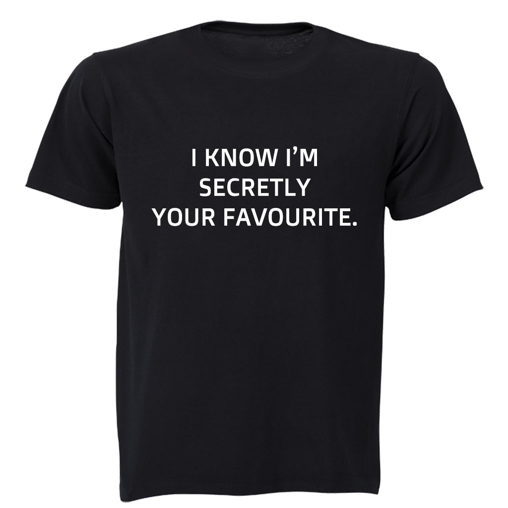 I know I m secretly your Favourite - Adults - T-Shirt - BuyAbility South Africa