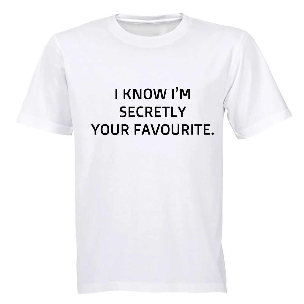 I know I m secretly your Favourite - Adults - T-Shirt - BuyAbility South Africa