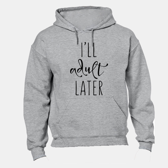 I ll Adult Later - Hoodie - BuyAbility South Africa