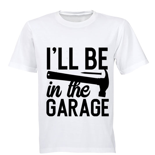 I ll be in the Garage - Adults - T-Shirt - BuyAbility South Africa