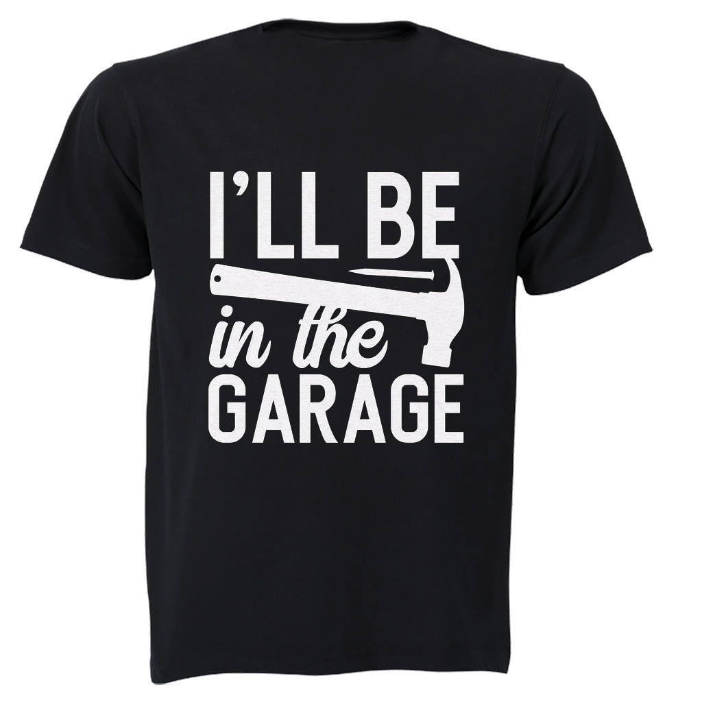 I ll Be in the Garage - Adults - T-Shirt - BuyAbility South Africa