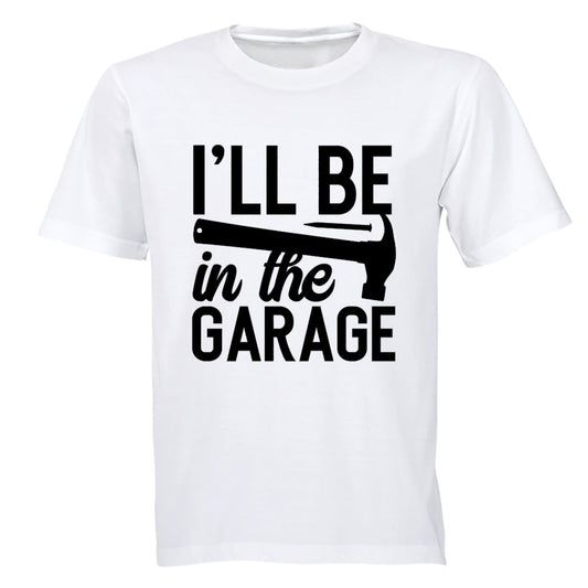 I ll Be in the Garage - Adults - T-Shirt - BuyAbility South Africa