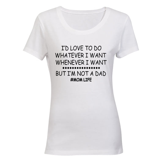 I m Not A Dad - Mom Life - Ladies - T-Shirt - BuyAbility South Africa