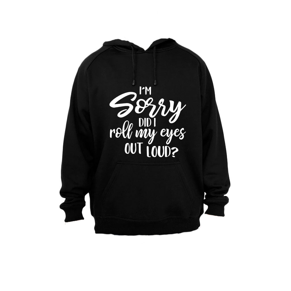 I m Sorry, Did I Roll My Eyes Out Loud? - Hoodie - BuyAbility South Africa