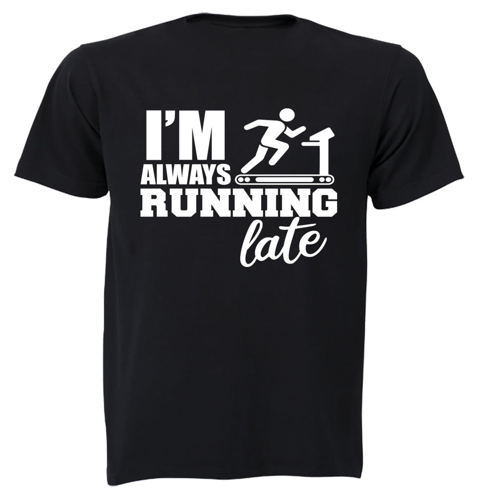 I'm Always Running, LATE - Adults - T-Shirt - BuyAbility South Africa
