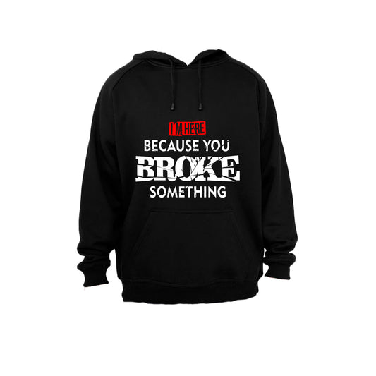 I m Here, because you Broke something - Hoodie - BuyAbility South Africa