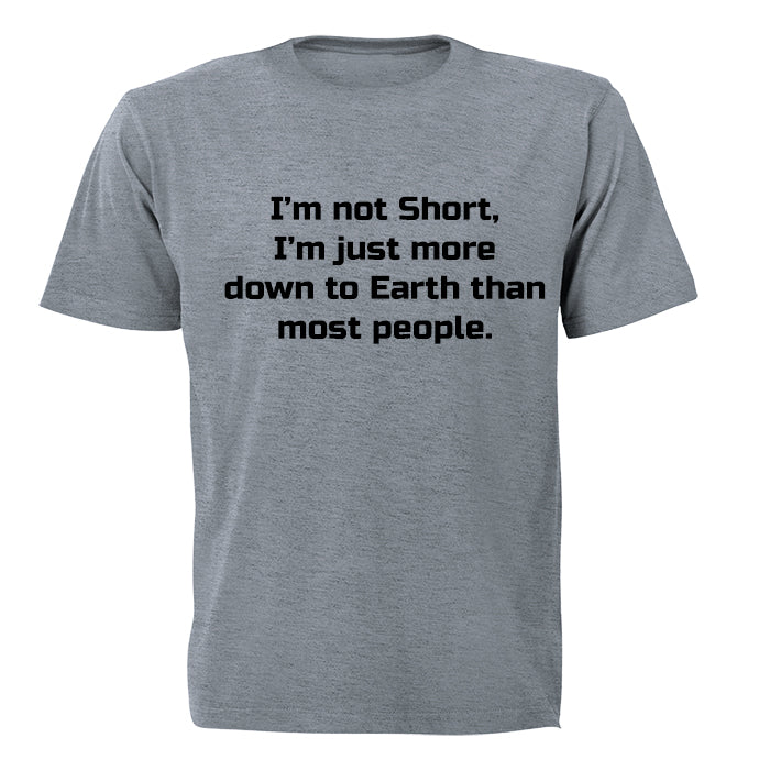 I'm Not Short - I'm just more down to Earth - Adults - T-Shirt - BuyAbility South Africa