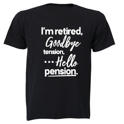 I'm Retired, Goodbye Tension - Adults - T-Shirt - BuyAbility South Africa