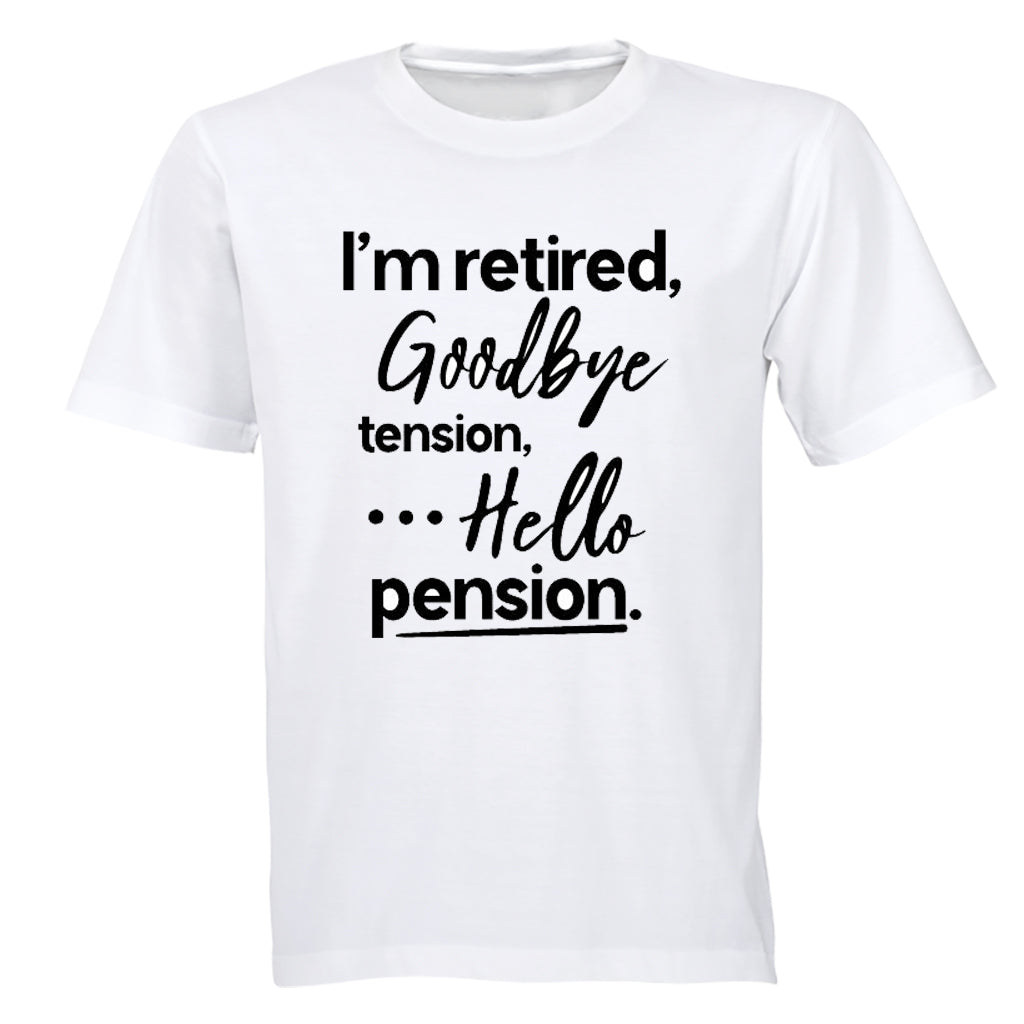 I'm Retired, Goodbye Tension - Adults - T-Shirt - BuyAbility South Africa