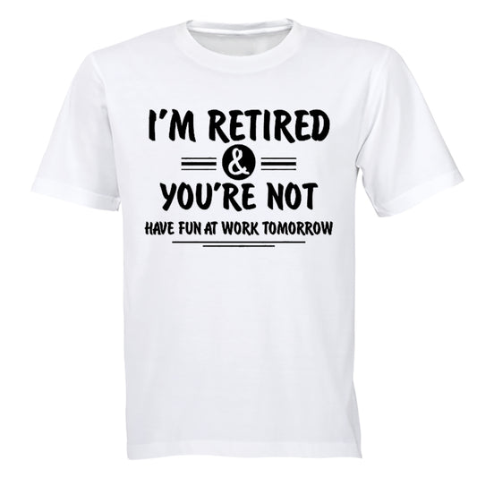 I'm Retired & You're Not - Adults - T-Shirt - BuyAbility South Africa