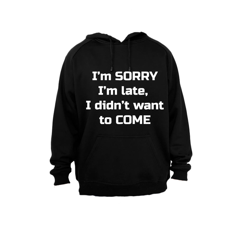 I m Sorry I m Late, I didn t want to come - Hoodie - BuyAbility South Africa