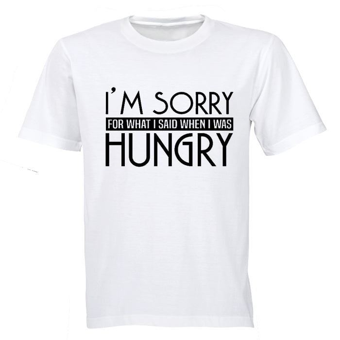 I'm Sorry for what I said when I was Hungry! - Adults - T-Shirt - BuyAbility South Africa