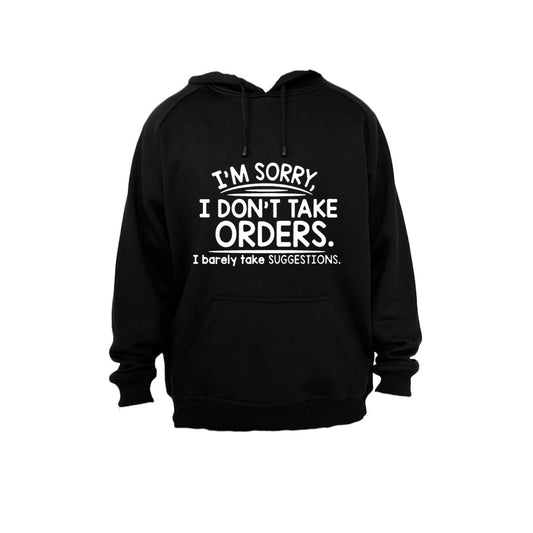 I m Sorry, I Don t Take Orders.. - Hoodie - BuyAbility South Africa