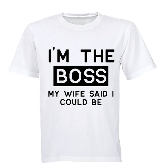 I m The Boss - My Wife Said I Could Be - Adults - T-Shirt - BuyAbility South Africa