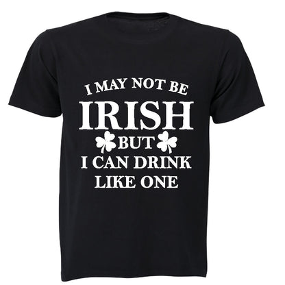 I May not be Irish - But I Can Drink Like One - Adults - T-Shirt - BuyAbility South Africa