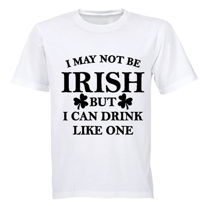 I May not be Irish - But I Can Drink Like One - Adults - T-Shirt - BuyAbility South Africa