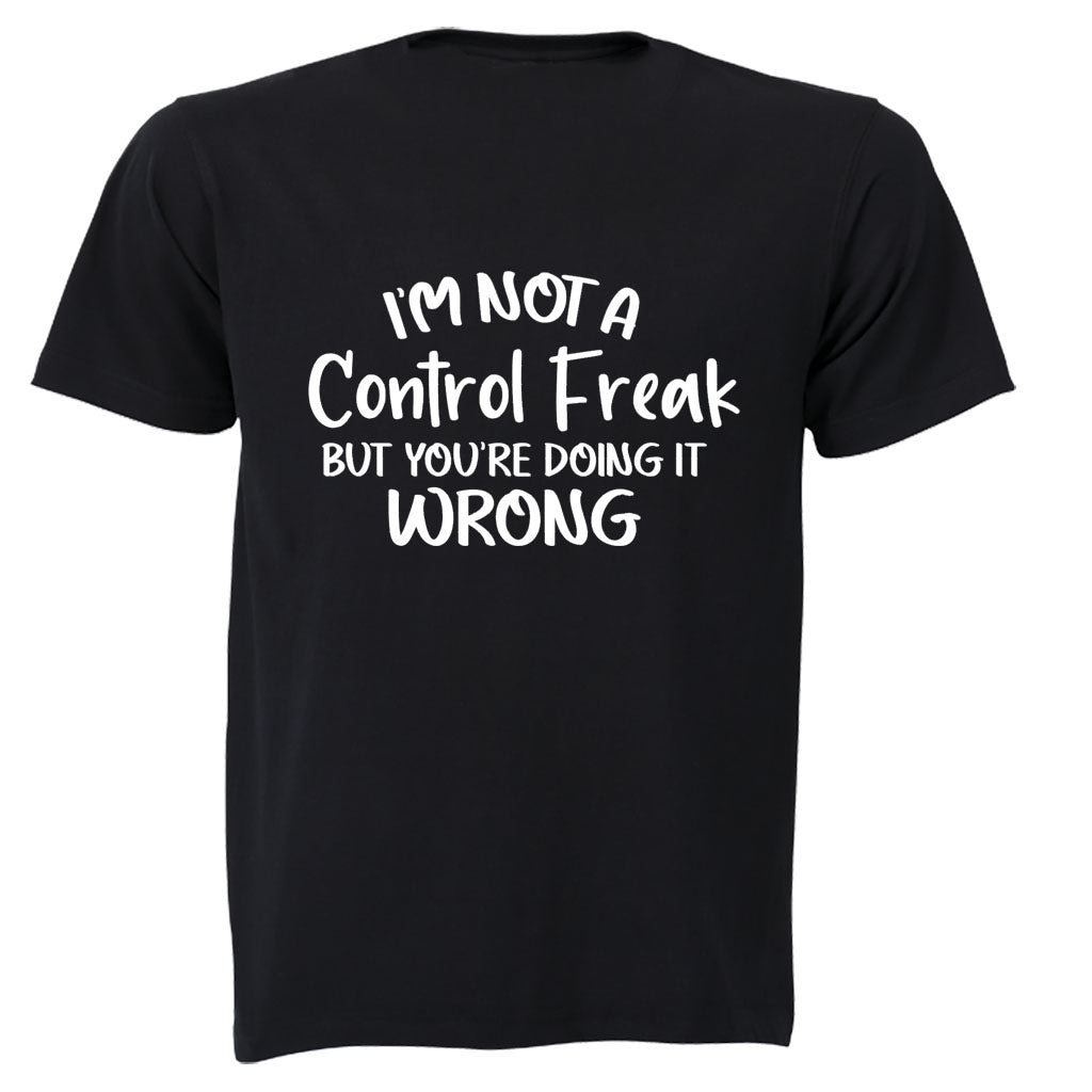 I m Not a Control Freak - Adults - T-Shirt - BuyAbility South Africa