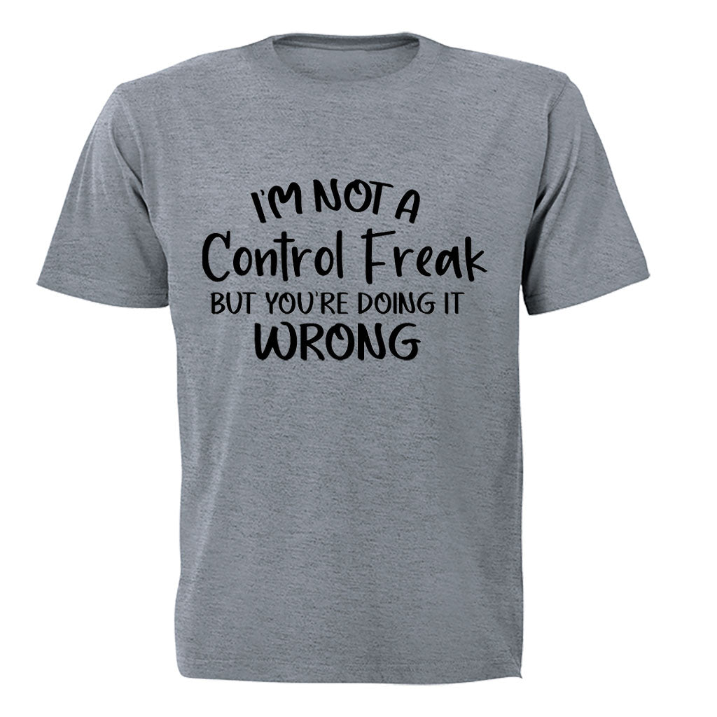I m Not a Control Freak - Adults - T-Shirt - BuyAbility South Africa