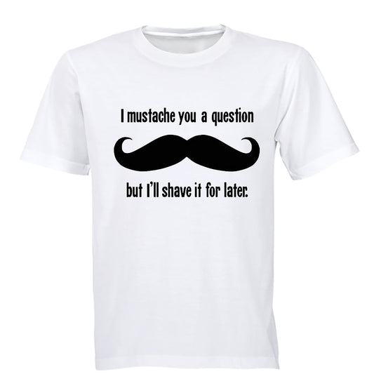 I Mustache You A Question.. - Adults - T-Shirt - BuyAbility South Africa