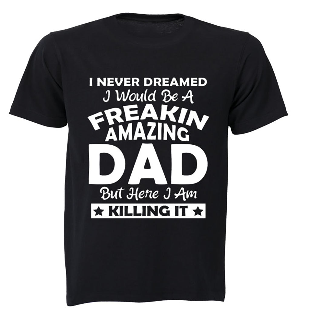 I Never Dreamed I would be a Freakin Amazing DAD.. - Adults - T-Shirt - BuyAbility South Africa