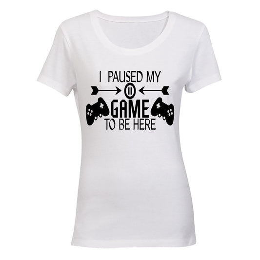 I Paused My Game to be Here - Remote Design - Ladies - T-Shirt - BuyAbility South Africa