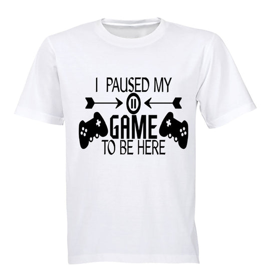 I Paused My Game to be Here - Remote Design - Adults - T-Shirt - BuyAbility South Africa
