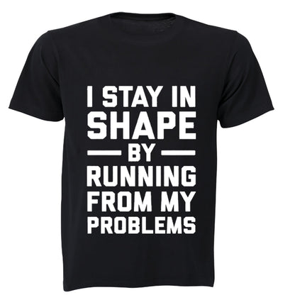 I Stay in Shape by Running from my Problems - Adults - T-Shirt - BuyAbility South Africa