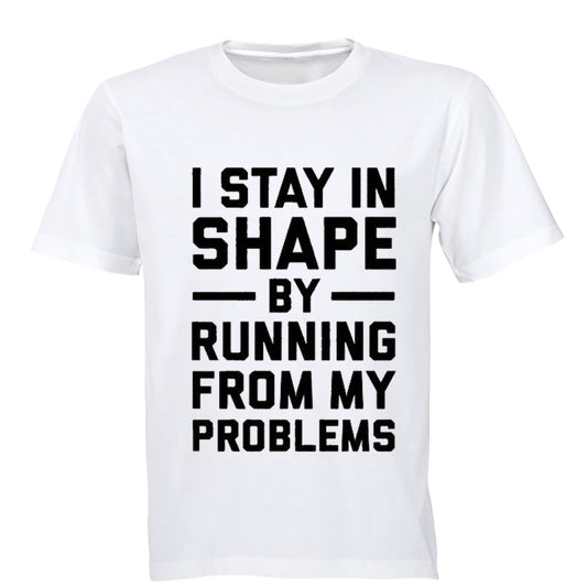 I Stay in Shape by Running from my Problems - Adults - T-Shirt - BuyAbility South Africa