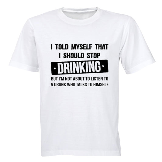 I told myself that I should Stop Drinking... - Adults - T-Shirt - BuyAbility South Africa