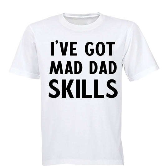 I ve Got Mad Dad Skills - Adults - T-Shirt - BuyAbility South Africa