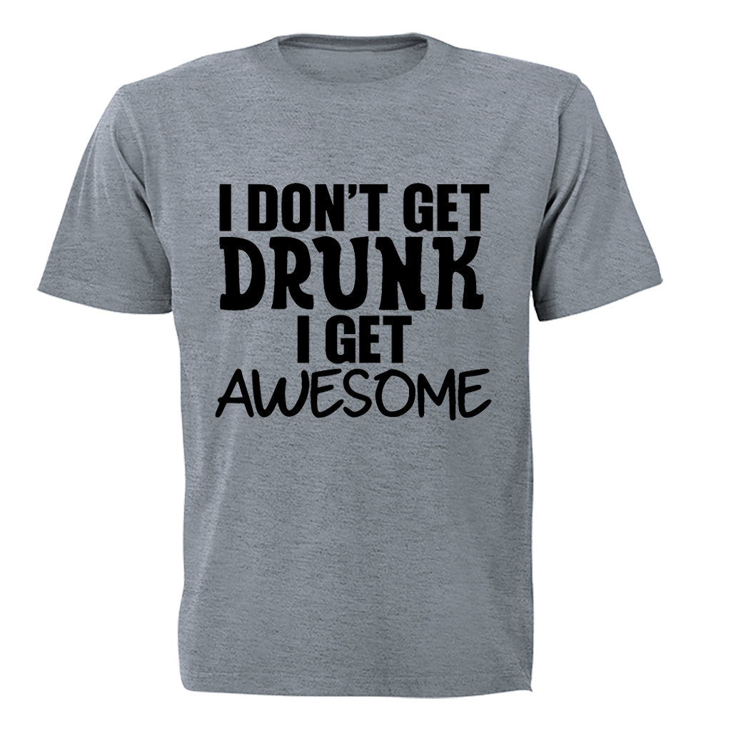 I don t Get Drunk - AWESOME - Adults - T-Shirt - BuyAbility South Africa