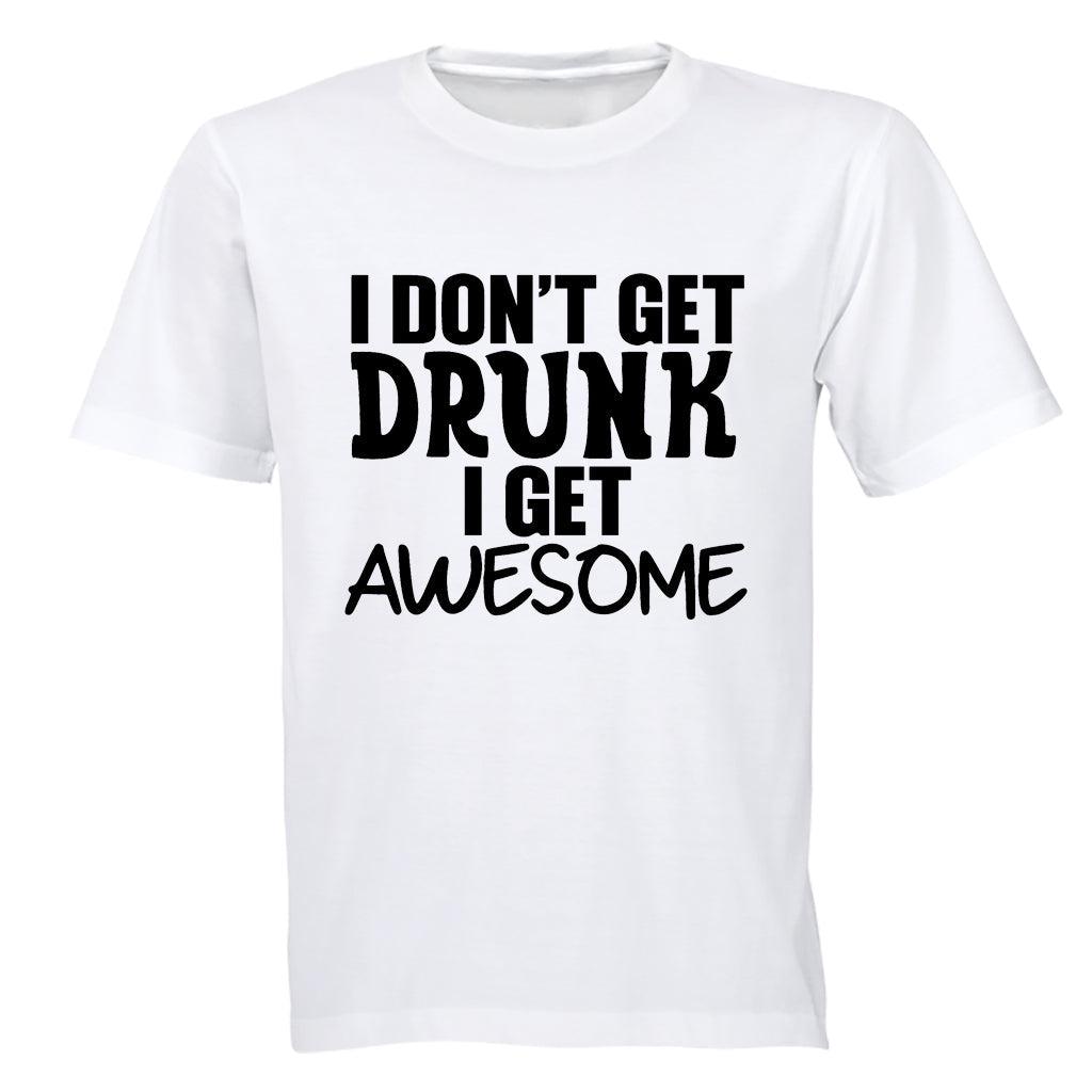 I don t Get Drunk - AWESOME - Adults - T-Shirt - BuyAbility South Africa