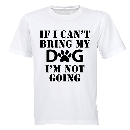 If I Can't Bring My Dog - Adults - T-Shirt - BuyAbility South Africa