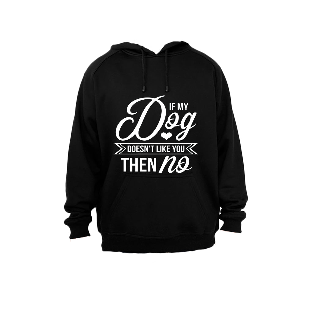 If my Dog doesn t like you, then NO - Hoodie - BuyAbility South Africa