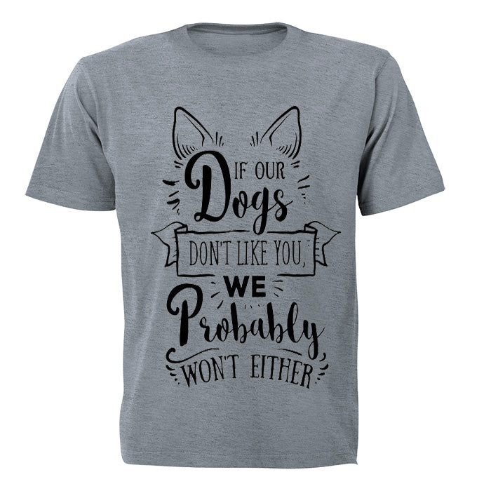 If our dogs don't like you... - Adults - T-Shirt