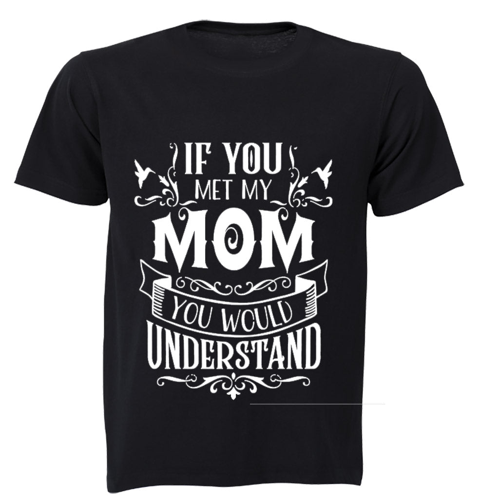 If you met my Mom - you would understand.. - Kids T-Shirt - BuyAbility South Africa