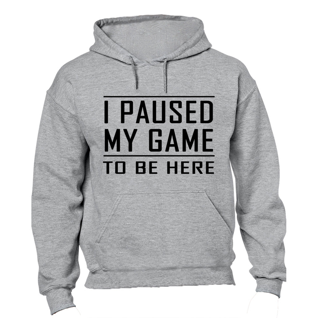 I Paused My Game to be Here - Hoodie - BuyAbility South Africa