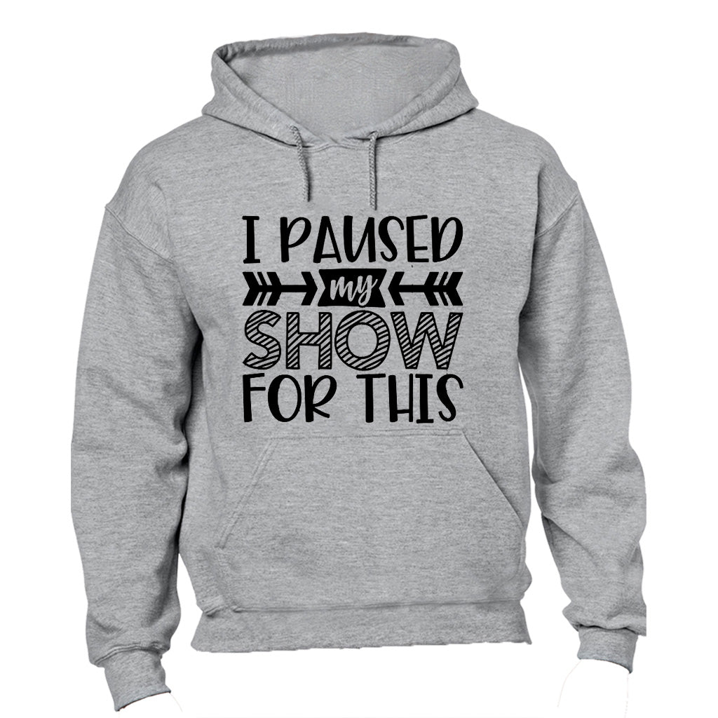 I Paused My Show for This - Hoodie - BuyAbility South Africa