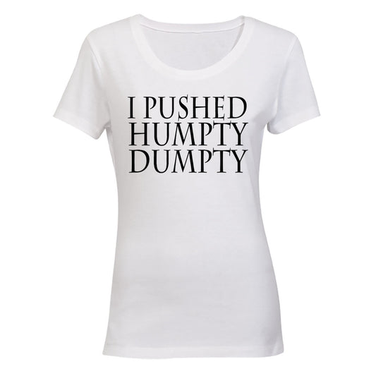 I Pushed Humpty Dumpty - Ladies - T-Shirt - BuyAbility South Africa
