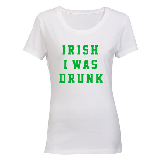 Irish I Was Drunk - St. Patrick's Day - Ladies - T-Shirt - BuyAbility South Africa