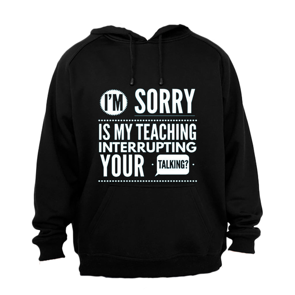 Is My Teaching Interrupting Your Talking - Hoodie - BuyAbility South Africa