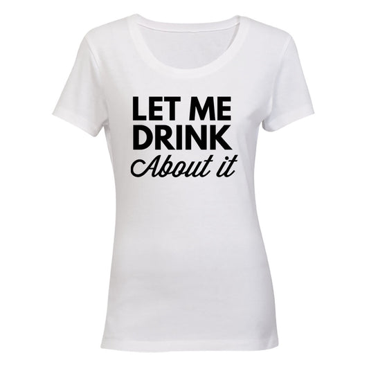 Let Me Drink About It - Ladies - T-Shirt - BuyAbility South Africa