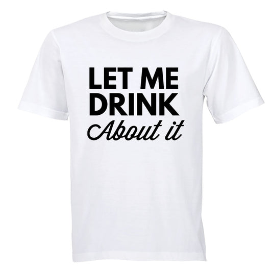 Let Me Drink About It - Adults - T-Shirt - BuyAbility South Africa